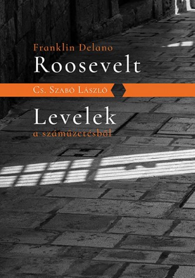 F. D. Roosevelt <br> Levelek a száműzetésből