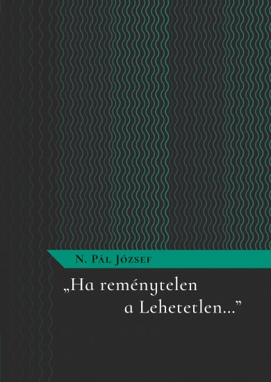 „Ha reménytelen a Lehetetlen…”