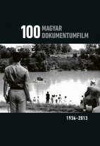 100 magyar dokumentumfilm <br> (1936-2013)